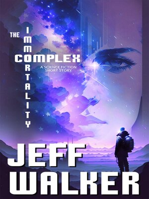 cover image of The Immortality Complex (A Science Fiction Short Story)